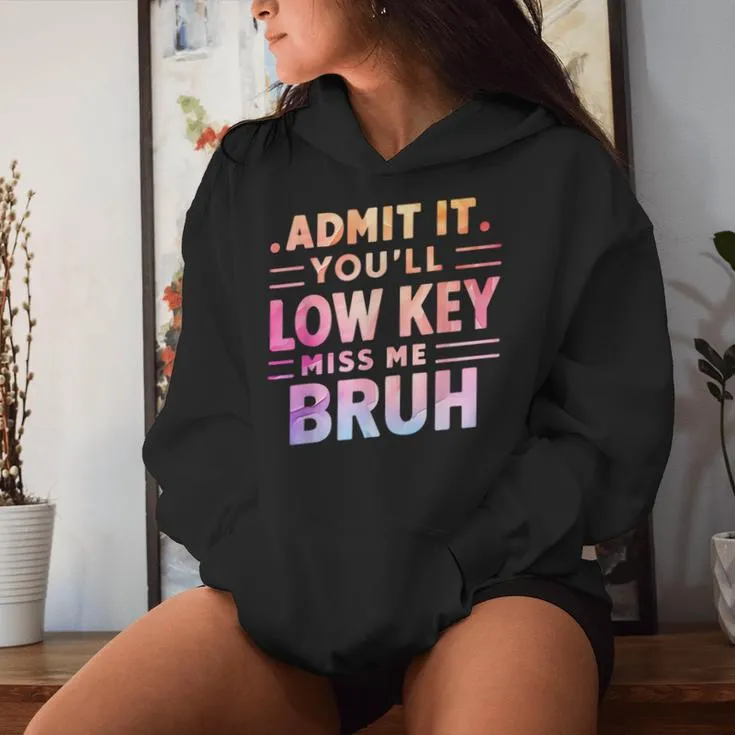 Admit It You'll Low Key Miss Me Bruh Teacher For Him Women Hoodie