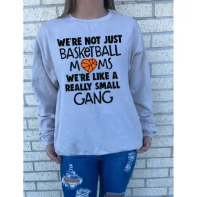 Basketball Moms Small gang Tee or Sweatshirt