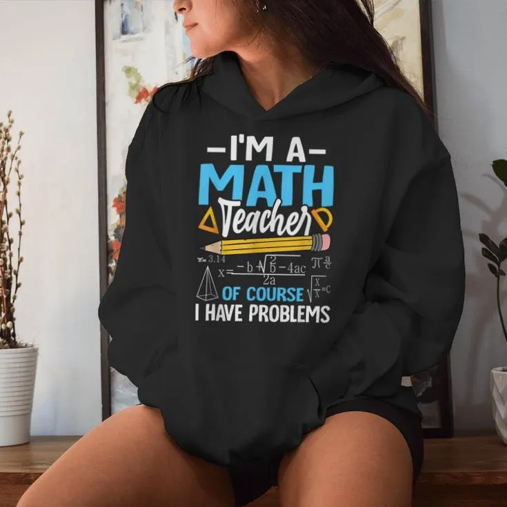 I'm A Math Teacher Of Course I Have Problems Math Teacher Women Hoodie