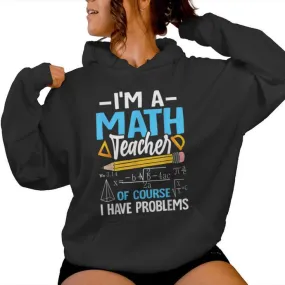 I'm A Math Teacher Of Course I Have Problems Math Teacher Women Hoodie