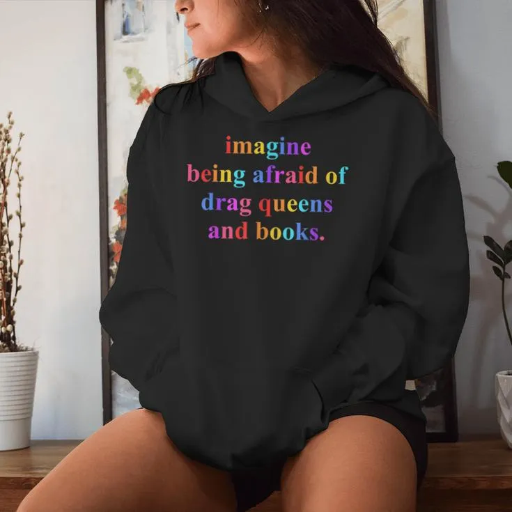 Imagine Being Afraid Of Drag Queens Lgbt And Books For Women Women Hoodie