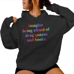 Imagine Being Afraid Of Drag Queens Lgbt And Books For Women Women Hoodie