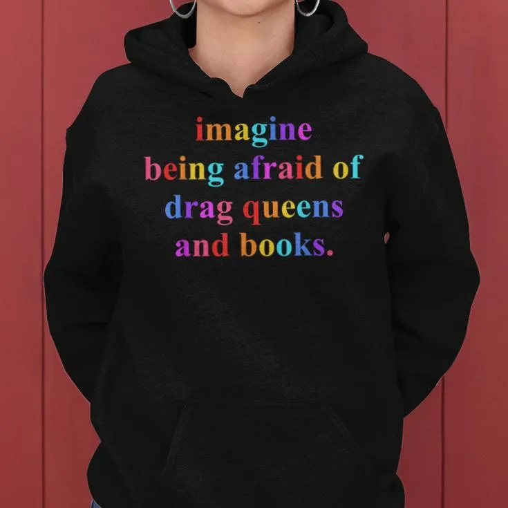 Imagine Being Afraid Of Drag Queens Lgbt And Books For Women Women Hoodie