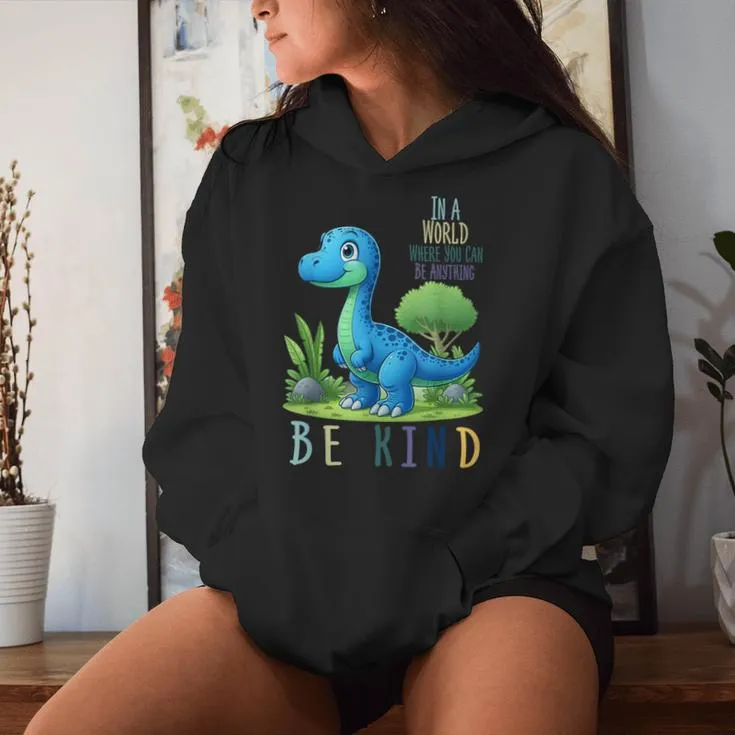 In A World Where You Can Be Anything Be Kind Dinosaur Women Hoodie