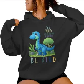 In A World Where You Can Be Anything Be Kind Dinosaur Women Hoodie