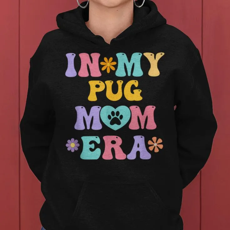 In My Pug Mom Era Retro Groovy Pug Cute Dog Owner Women Hoodie