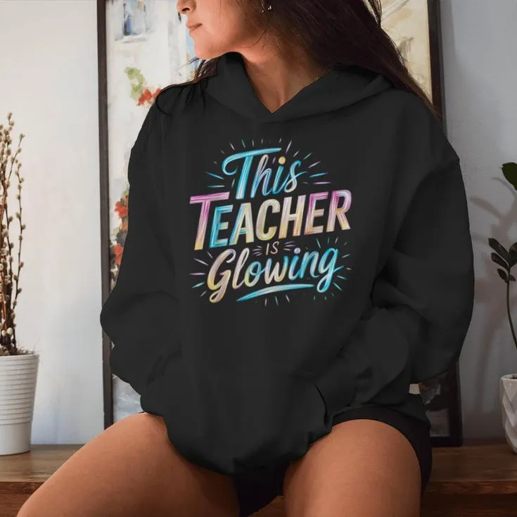 This Teacher Is Glowing End Of School Last Day Of School Women Hoodie