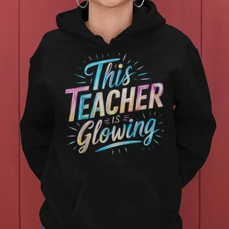 This Teacher Is Glowing End Of School Last Day Of School Women Hoodie