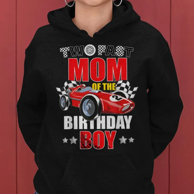 Two Fast Birthday Racing Car Mom Of The Birthday Boy Family Women Hoodie