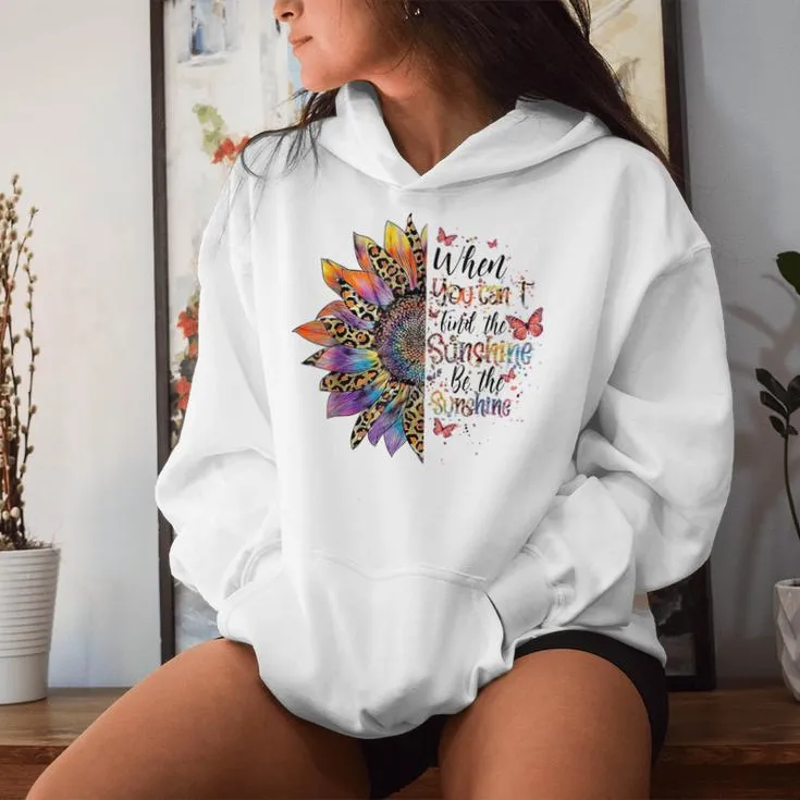 When You Can't Find The Sunshine Be The Sunshine Women Women Hoodie