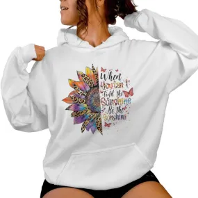 When You Can't Find The Sunshine Be The Sunshine Women Women Hoodie